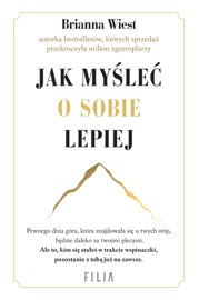 Jak myśleć o sobie lepiej - Brianna Wiest