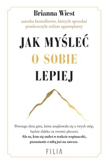 Jak myśleć o sobie lepiej by Brianna Wiest