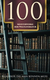 100 Meisterwerke der Weltliteratur - Klassiker die man kennen muss - Franz Kafka, Fjodor Michailowitsch Dostojewski, Rumi, Plato, Tacitus, Homer, Sigmund Freud, Friedrich Nietzsche, Oswald Spengler, Alfred Adler, Marcus Aurelius, Arthur Schopenhauer, Walt Whitman, Joseph Conrad, Robert Louis Stevenson, Karl May, Alexandre Dumas, James Fenimore Cooper, Arthur Conan Doyle, Edgar Allan Poe, Mary Shelley, O. Henry, Stefan Zweig, Charles Dickens, The Brothers Grimm, Hans Christian Andersen, Joseph von Eichendorff, Klaus Mann, Johann Wolfgang von Goethe, Jane Austen, Emily Brontë, Charlotte Brontë, Else Lasker-Schüler, Heinrich Heine, Herman Melville, Iwan Sergejewitsch Turgenew, Gustav Freytag, Thomas Wolfe, Jonathan Swift, Walter Scott, Nathaniel Hawthorne, Gustave Flaubert, Rainer Maria Rilke, John Galsworthy, Iwan Alexandrowitsch Gontscharow, Oscar Wilde, Lew Wallace, Voltaire, Lewis Carroll, Johanna Spyri, Mark Twain, Selma Lagerlöf, Rudyard Kipling, Jules Verne, Jack London, Miguel de Cervantes, Honoré de Balzac, Émile Zola, Guy de Maupassant, Molière, Theodor Fontane, Nikolai Gogol, Leo Tolstoy, Anton Pawlowitsch Tschechow, Dante Alighieri, Joseph Roth, Robert Musil, E. T. A. Hoffmann, Heinrich Mann, Kurt Tucholsky, Heinrich von Kleist, Annette von Droste-Hülshoff, Gottfried Keller, Sophie von La Roche, Theodor Storm & William Shakespeare