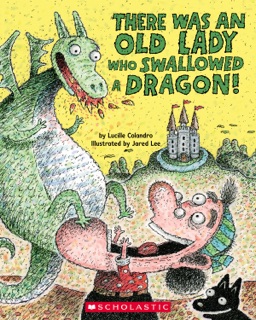 There Was an Old Lady Who Swallowed a Dragon! by Lucille Colandro & Jared Lee