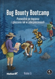 Bug Bounty Bootcamp. Przewodnik po tropieniu i zgłaszaniu luk w zabezpieczeniach