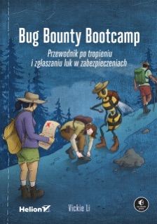Bug Bounty Bootcamp. Przewodnik po tropieniu i zgłaszaniu luk w zabezpieczeniach by Vickie Li