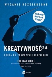 Kreatywność S.A. Droga do prawdziwej inspiracji. Wydanie rozszerzone - Amy Wallace & Ed Catmull