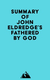 Summary of John Eldredge's Fathered by God - Everest Media