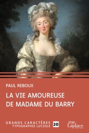 La Vie amoureuse de Madame du Barry - Paul Reboux