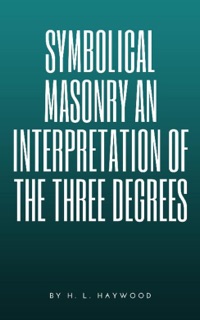 Symbolical Masonry by H. L. Haywood