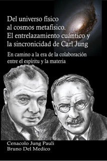 Del universo físico al cosmos metafísico. El entrelazamiento cuántico y la sincronicidad de Carl Jung by Bruno Del Medico