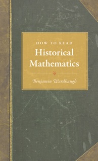 How to Read Historical Mathematics by Benjamin Wardhaugh