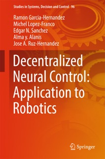 Decentralized Neural Control: Application to Robotics by Ramon Garcia-Hernandez, Michel Lopez-Franco, Edgar N. Sanchez, Alma Y. Alanís & Jose A. Ruz-Hernandez