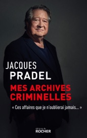 Mes archives criminelles - Jacques Pradel