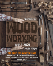 WoodWorking Bible 2021 - MILES ADKINS Cover Art