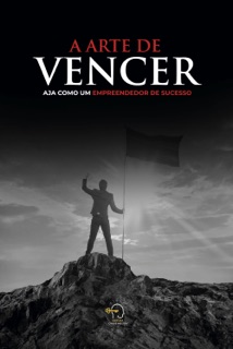 A arte de vencer by Rogério Vale, Renan Leme, Adriano Riffel, Franco Takakura, Karinni Souza de Sá, Mirian Bento, Leonardo Enomoto Araki, Rafael Fensterseifer, Claudio Ramos, Rafael Moreau, Cátia Oliveira, Moises Bernardo, Gabriel Moreira Silvares, Claudineia Azevedo, Rodrigo Moreira, Erica Belon, Daniel Torresa, Miriam Cruz, Rodrigo Creutzberg, Luciana Riffel, Augusto Ghiraldello, Henrique Bezerra, Vilnaides Barcellos, Jocielho Moreira, Érika Pandolfi, Sebastião Waldir de Sá Jr, Rogério Monteiro, Lucas Albuquerque & Matheus Potenti
