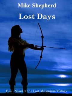 Lost Days: Final Novel of the Lost Millennium Trilogy by Mike Shepherd