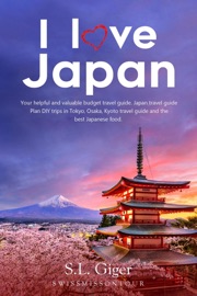 Book's Cover of I Love Japan: Your Helpful and Valuable Budget Travel Guide. Japan Travel Guide. Plan DIY Trips in Tokyo, Osaka, Kyoto Travel Guide and the Best Japanese Food.