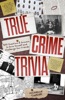 Book True Crime Trivia: 350 Questions & Answers to Quiz Yourself and Challenge Your Friends