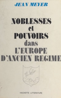 Noblesses et pouvoirs dans l'Europe d'Ancien Régime by Jean Meyer