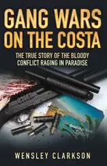 Gang Wars on the Costa - The True Story of the Bloody Conflict Raging in Paradise