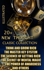 20+ New Thought. Classic collection - Napoleon Hill, Wallace D. Wattles, Charles F. Haanel, Ralph Waldo Trine, Florence Scovel Shinn, James Allen, William Walker Atkinson, Theron Q. Dumont, Neville Goddard, Ernest Shurtleff Holmes, William Clement Stone, Prentice Mulford, Catherine Ponder & Robert Collier