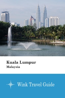 Kuala Lumpur (Malaysia) - Wink Travel Guide by Wink Travel guide