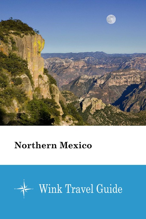 Northern Mexico  - Wink Travel Guide