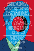 Antologia da literatura fantástica - Jorge Luis Borges, Adolfo Bioy Casares & Silvina Ocampo