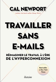 Travailler sans E-mails - Réimaginer le travail à l'ère de l'hyperconnexion - Cal Newport