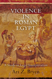 Violence in Roman Egypt by Ari Z. Bryen