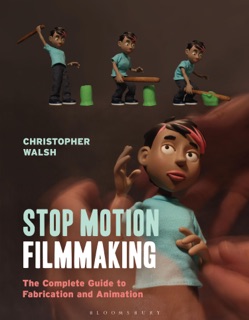 Stop Motion Filmmaking by Christopher Walsh