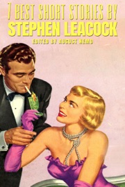 7 best short stories by Stephen Leacock - Stephen Leacock & August Nemo