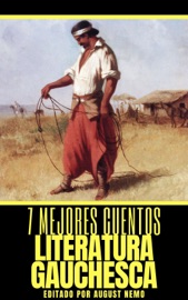 7 mejores cuentos - Literatura Gauchesca - Santiago Maciel, Manuel P. Bernárdez, Carlos Reyles, Javier de Viana, Ricardo Güiraldes, Eduardo Acevedo Díaz & August Nemo