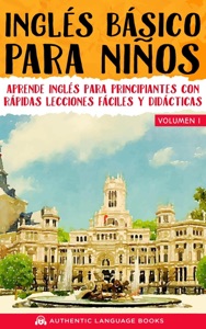 Inglés Básico Para Niños Volumen I: Aprende Inglés Para Principiantes Con Rápidas Lecciones Fáciles Y Didácticas Book Cover
