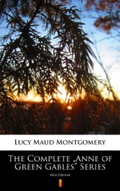 The Complete „Anne of Green Gables” Series - L.M. Montgomery