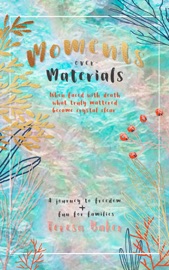 Moments Over Materials - Teresa Baker