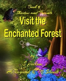 Shadow and Friends Visit the Enchanted Forest - S. Jackson & A. Raymond