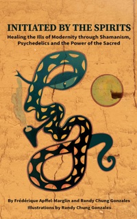 Initiated by the Spirits by Frédérique Apffel-Marglin