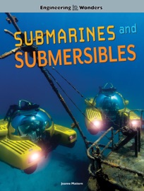 Engineering Wonders Submarines and Submersibles - Joanne Mattern