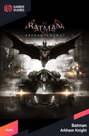 Batman Arkham Knight - Strategy Guide