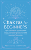 Chakras for Beginners: A Mini Chakra Guide to Supercharged Healing & Elevated Well-Being via Yoga, Meditation, Stones, & a Treasure Trove of Energetic Discoveries - Ascending Vibrations