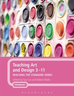 Teaching Art and Design 3-11 by Sue Cox & Robert Watts