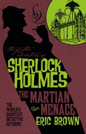 The Further Adventures of Sherlock Holmes: The Martian Menace - Eric Brown