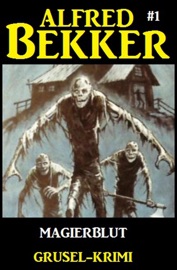 Alfred Bekker Grusel-Krimi #1: Magierblut - Alfred Bekker