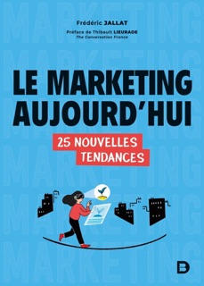 Le marketing aujourd hui : 25 nouvelles tendances by Frédéric Jallat & Thibault Lieurade