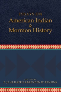 Essays on American Indian and Mormon History by P. Jane Hafen & Brenden W. Rensink