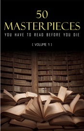 50 Masterpieces you have to read before you die vol: 1 - Joseph Conrad, D. H. Lawrence, George Eliot, Leo Tolstoy, James Joyce, Charles Dickens, Jane Austen, Bram Stoker, Oscar Wilde, Louisa May Alcott, Honoré de Balzac, Edgar Rice Burroughs, Anne Brontë, Charlotte Brontë, Emily Brontë, Lewis Carroll, Willa Cather, Miguel de Cervantes, E. E. Cummings, Fyodor Dostoyevsky, Daniel Defoe, Arthur Conan Doyle, Alexandre Dumas, Gustave Flaubert, Henry James & Victor Hugo