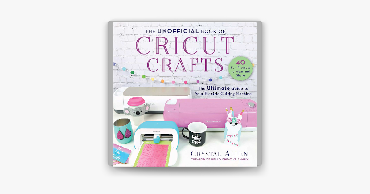 The Unofficial Book of Cricut Crafts: The Ultimate Guide to Your Electric  Cutting Machine (Unofficial Books of Cricut Crafts)