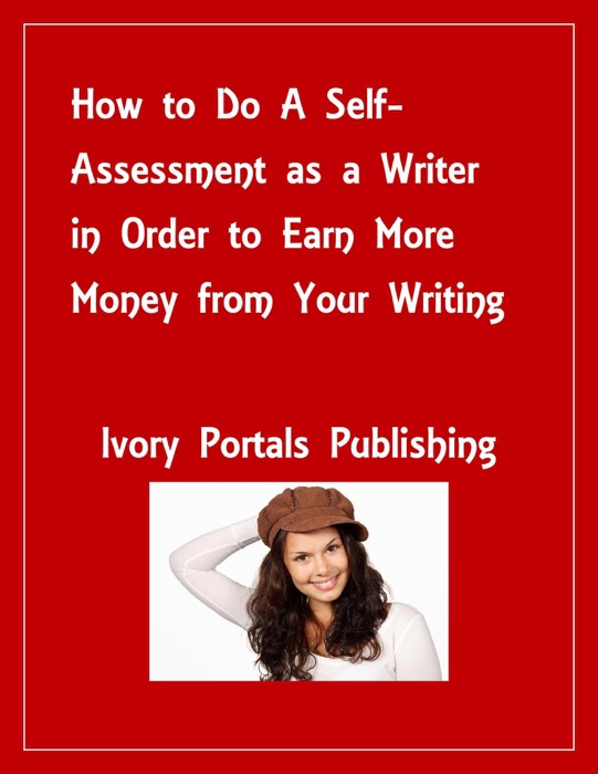 How to Do A Self-Assessment as a Writer in Order to Earn More Money from Your Writing