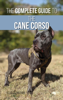 The Complete Guide to the Cane Corso - Vanessa Richie