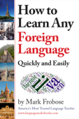 How to Learn Any Foreign Language Quickly and Easily - Mark Frobose & John Kremer