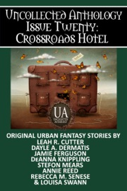 Crossroads Hotel: A Collected Uncollected Anthology - Louisa Swann, Jamie Ferguson, Dayle A. Dermatis, Stefon Mears, DeAnna Knippling, Annie Reed, Rebecca M. Senese & Leah Cutter