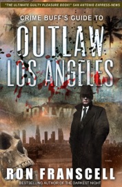 Crime Buff's Guide to Outlaw Los Angeles - Ron Franscell